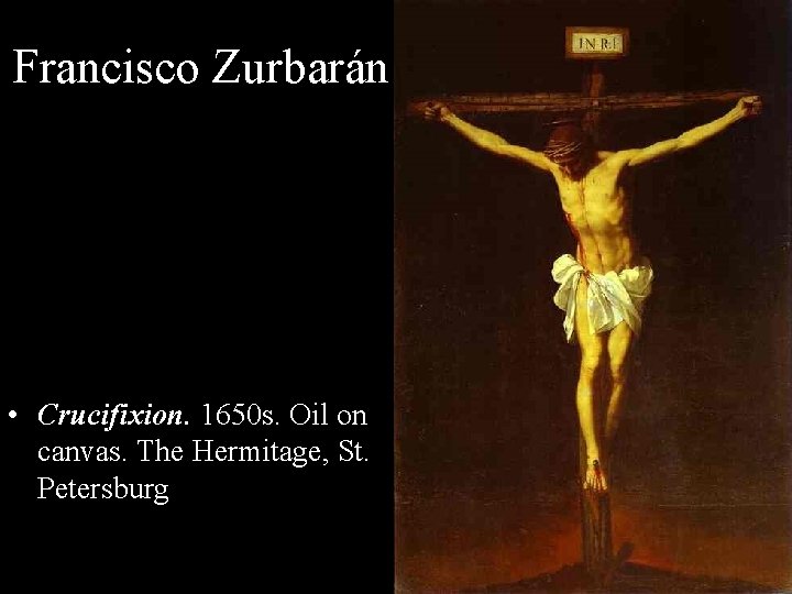 Francisco Zurbarán • Crucifixion. 1650 s. Oil on canvas. The Hermitage, St. Petersburg, 
