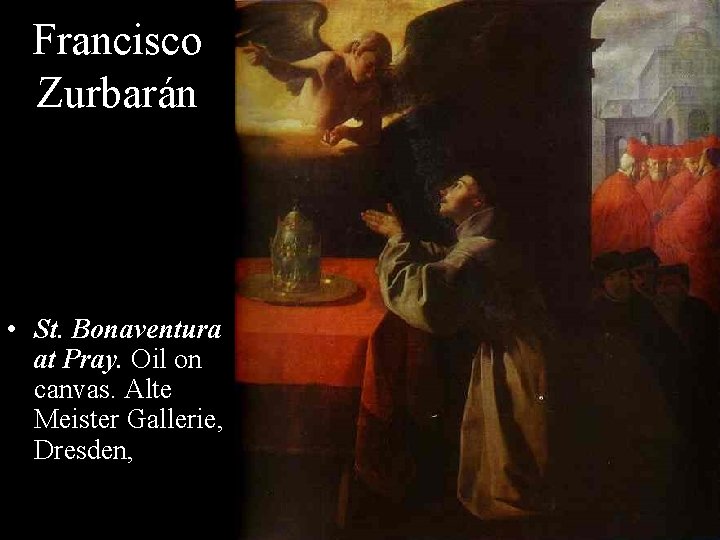Francisco Zurbarán • St. Bonaventura at Pray. Oil on canvas. Alte Meister Gallerie, Dresden,
