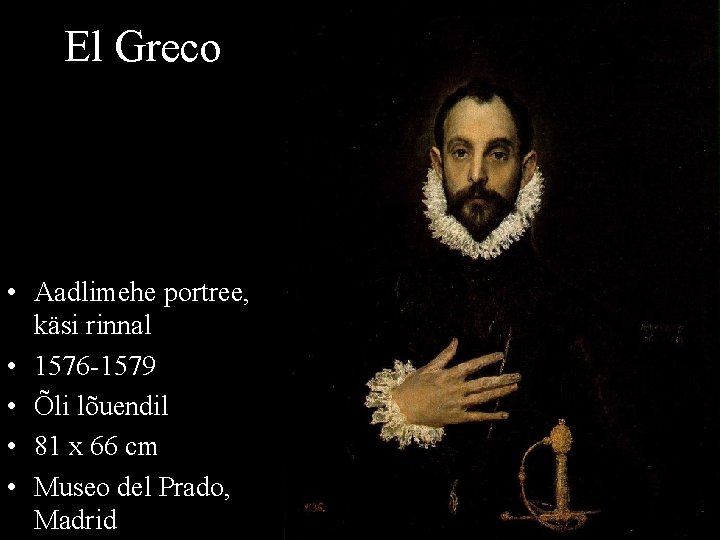El Greco • Aadlimehe portree, käsi rinnal • 1576 -1579 • Õli lõuendil •