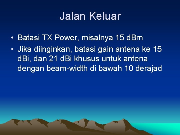 Jalan Keluar • Batasi TX Power, misalnya 15 d. Bm • Jika diinginkan, batasi