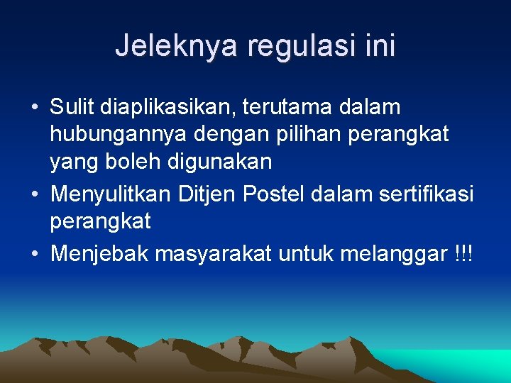 Jeleknya regulasi ini • Sulit diaplikasikan, terutama dalam hubungannya dengan pilihan perangkat yang boleh