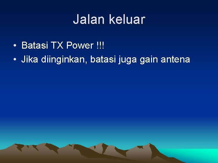 Jalan keluar • Batasi TX Power !!! • Jika diinginkan, batasi juga gain antena