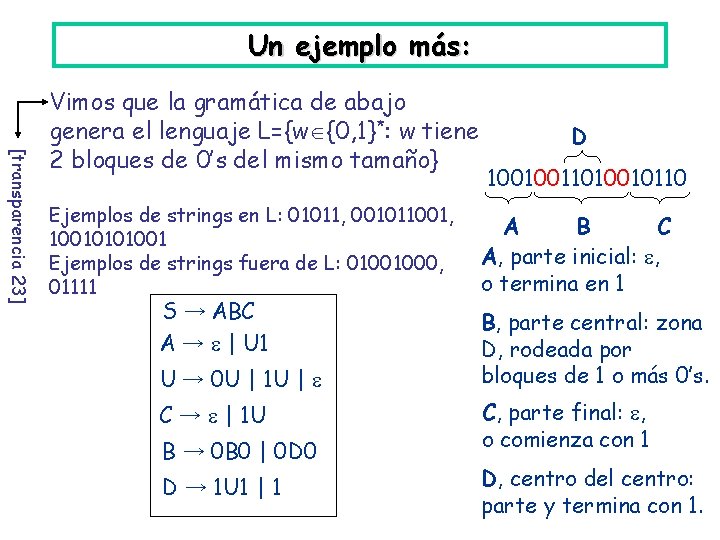 Un ejemplo más: [transparencia 23] Vimos que la gramática de abajo genera el lenguaje