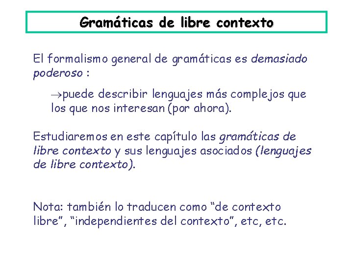 Gramáticas de libre contexto El formalismo general de gramáticas es demasiado poderoso : puede