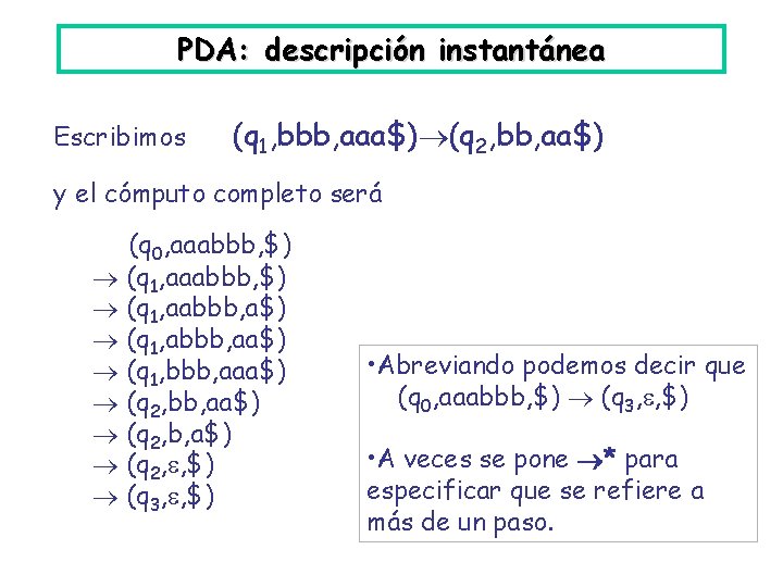 PDA: descripción instantánea Escribimos (q 1, bbb, aaa$) (q 2, bb, aa$) y el