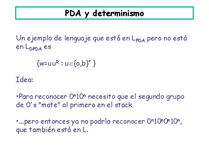 PDA y determinismo Un ejemplo de lenguaje que está en LPDA pero no está