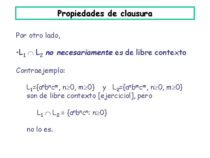 Propiedades de clausura Por otro lado, • L 1 L 2 no necesariamente es