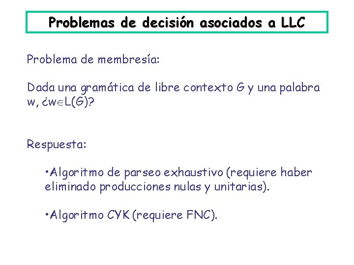 Problemas de decisión asociados a LLC Problema de membresía: Dada una gramática de libre