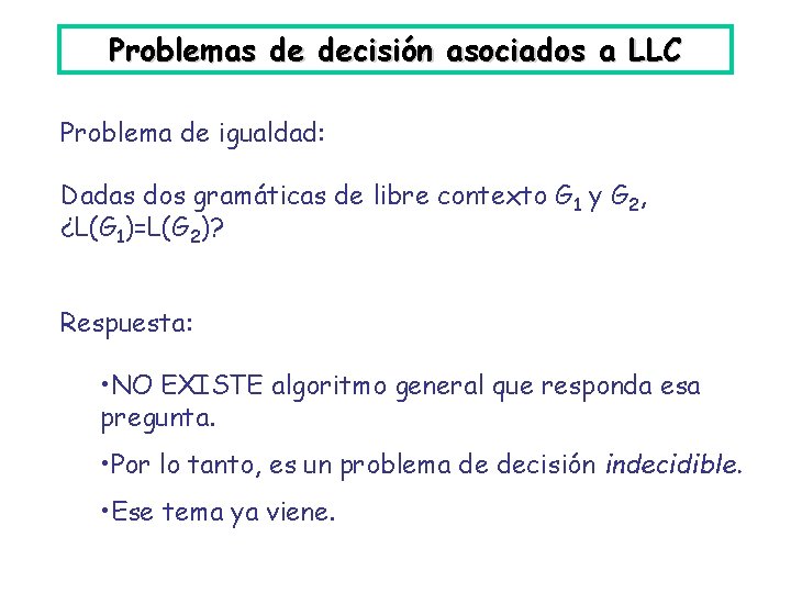 Problemas de decisión asociados a LLC Problema de igualdad: Dadas dos gramáticas de libre