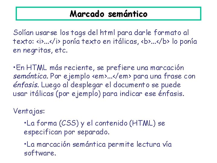 Marcado semántico Solían usarse los tags del html para darle formato al texto: <i>.