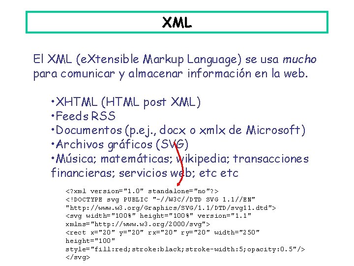 XML El XML (e. Xtensible Markup Language) se usa mucho para comunicar y almacenar