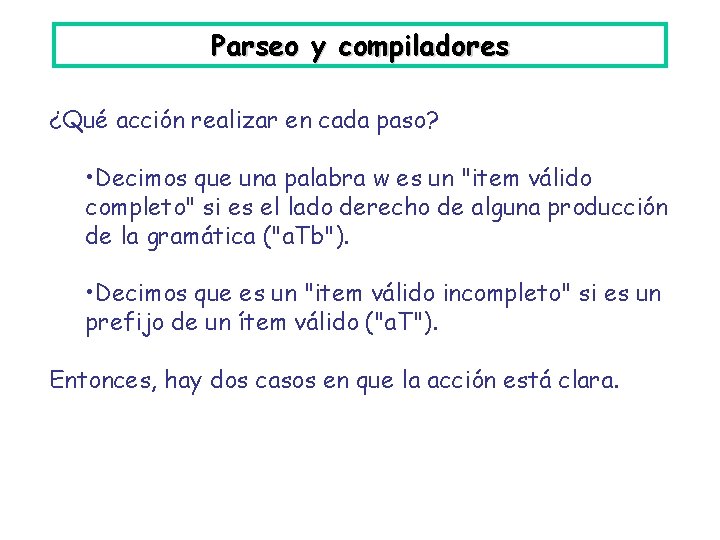 Parseo y compiladores ¿Qué acción realizar en cada paso? • Decimos que una palabra