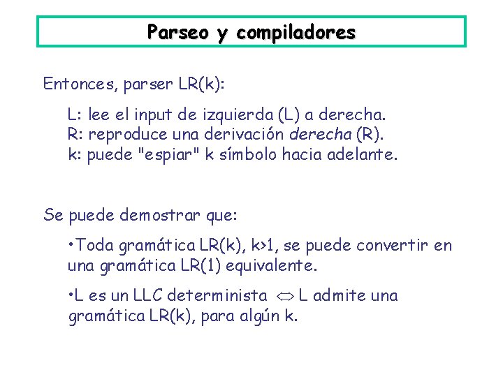Parseo y compiladores Entonces, parser LR(k): L: lee el input de izquierda (L) a