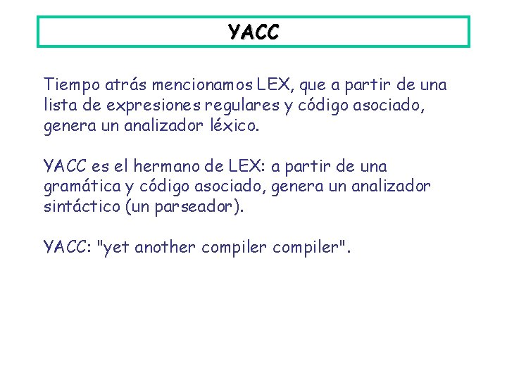 YACC Tiempo atrás mencionamos LEX, que a partir de una lista de expresiones regulares