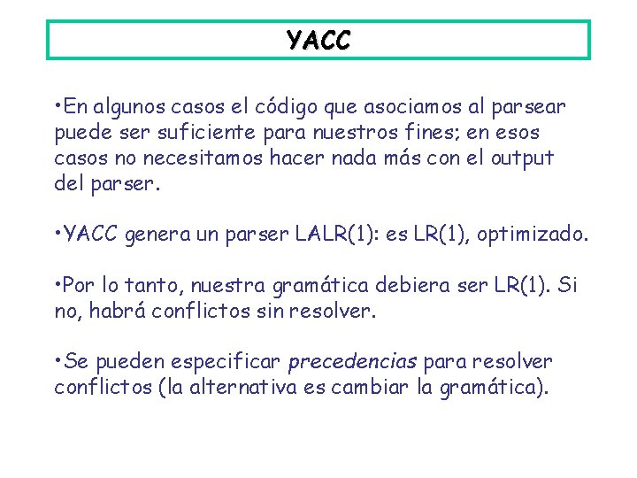YACC • En algunos casos el código que asociamos al parsear puede ser suficiente