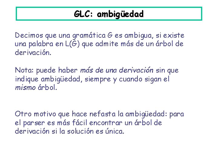 GLC: ambigüedad Decimos que una gramática G es ambigua, si existe una palabra en
