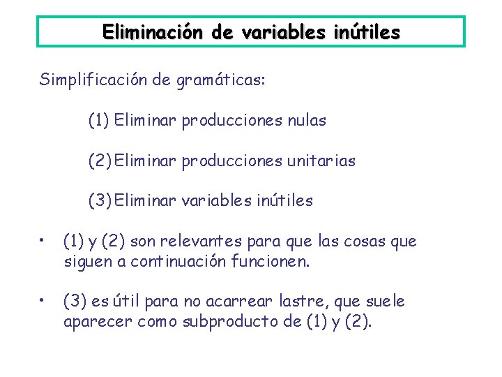 Eliminación de variables inútiles Simplificación de gramáticas: (1) Eliminar producciones nulas (2) Eliminar producciones