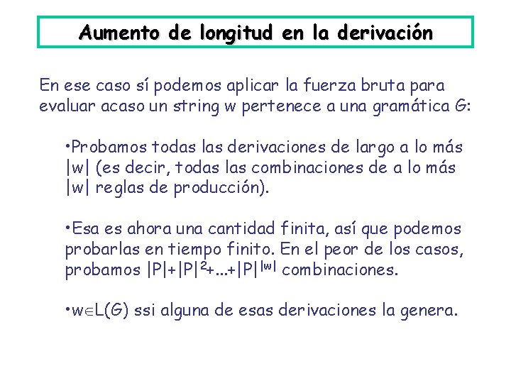 Aumento de longitud en la derivación En ese caso sí podemos aplicar la fuerza