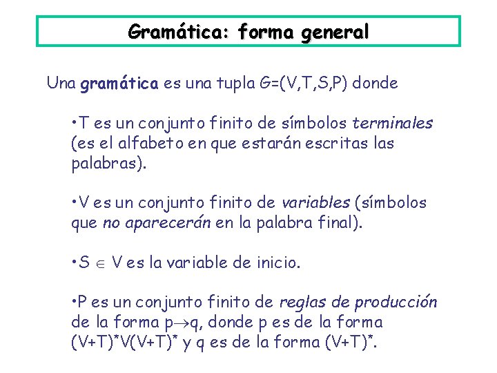 Gramática: forma general Una gramática es una tupla G=(V, T, S, P) donde •