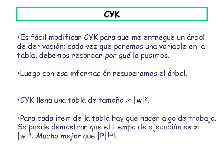 CYK • Es fácil modificar CYK para que me entregue un árbol de derivación: