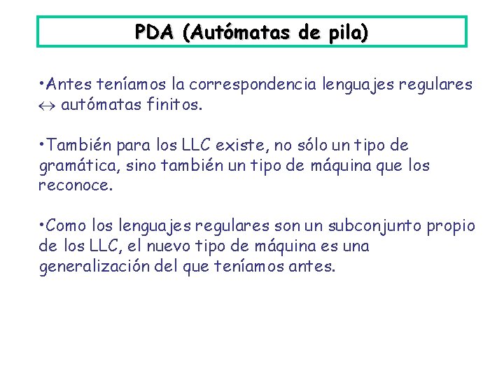 PDA (Autómatas de pila) • Antes teníamos la correspondencia lenguajes regulares autómatas finitos. •