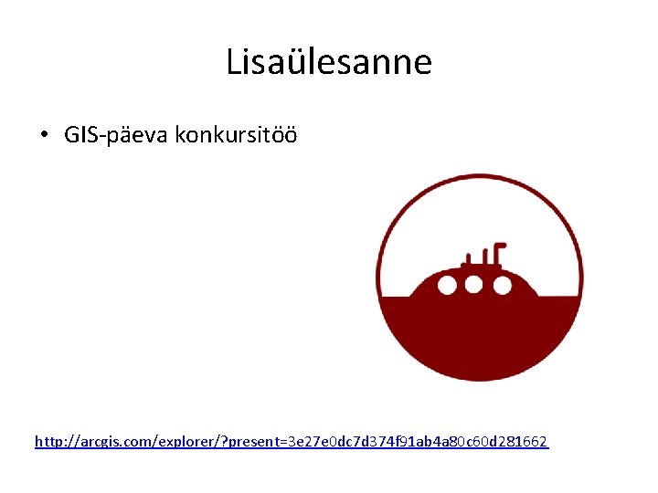 Lisaülesanne • GIS-päeva konkursitöö http: //arcgis. com/explorer/? present=3 e 27 e 0 dc 7