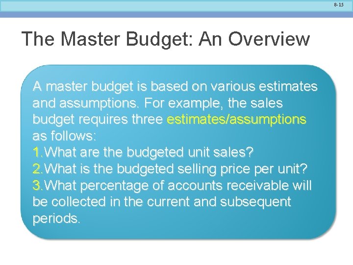 8 -15 The Master Budget: An Overview A master budget is based on various