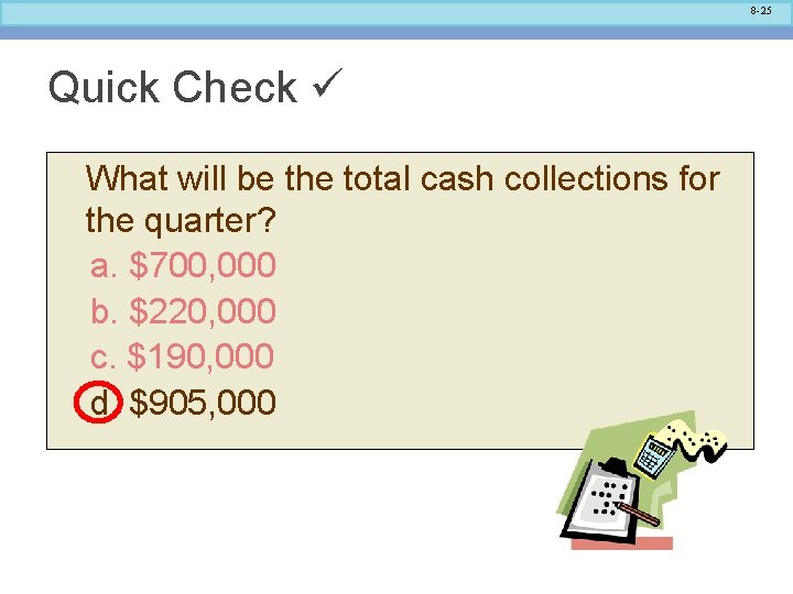8 -25 Quick Check What will be the total cash collections for the quarter?