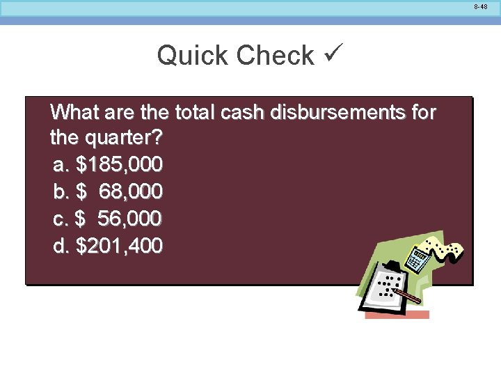 8 -48 Quick Check What are the total cash disbursements for the quarter? a.