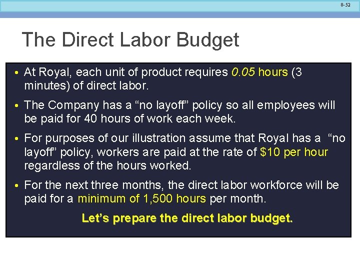8 -52 The Direct Labor Budget • At Royal, each unit of product requires