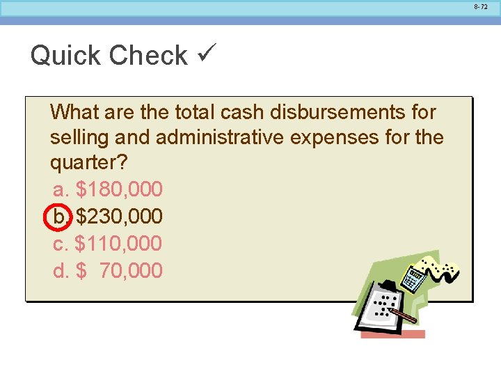 8 -72 Quick Check What are the total cash disbursements for selling and administrative