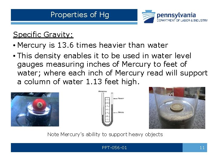 Properties of Hg Specific Gravity: • Mercury is 13. 6 times heavier than water