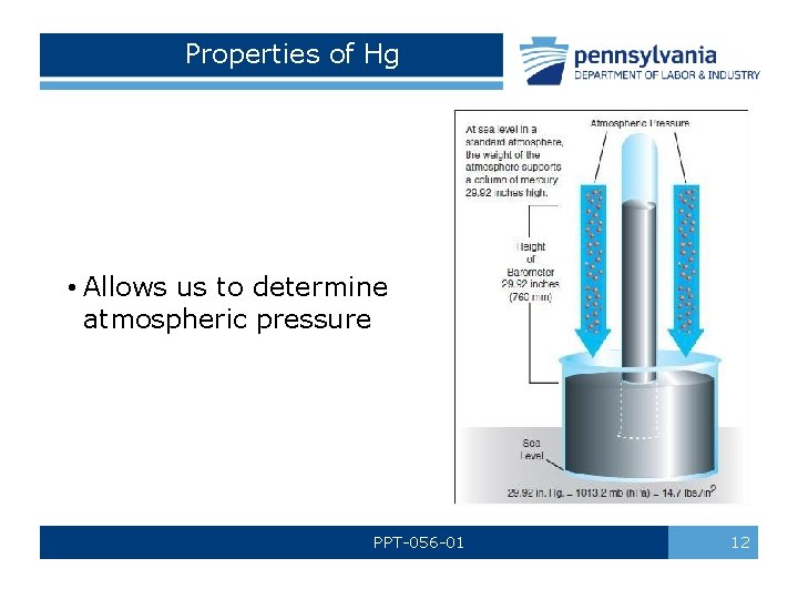 Properties of Hg • Allows us to determine atmospheric pressure PPT-056 -01 12 