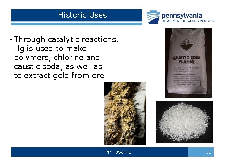 Historic Uses • Through catalytic reactions, Hg is used to make polymers, chlorine and
