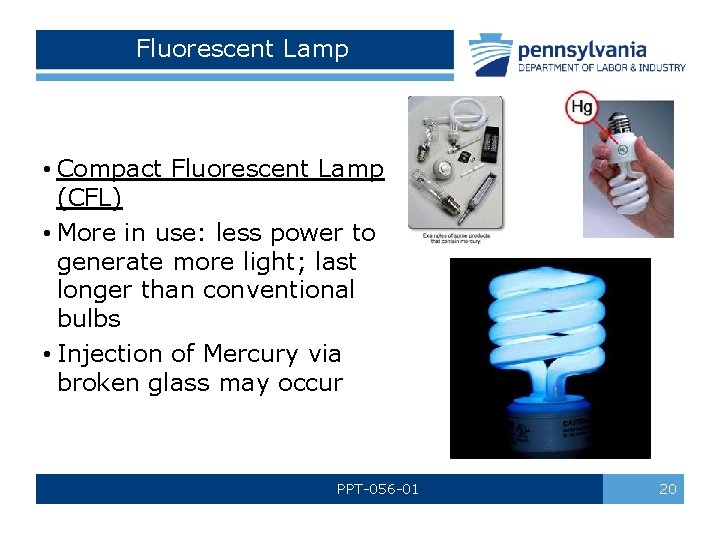 Fluorescent Lamp • Compact Fluorescent Lamp (CFL) • More in use: less power to