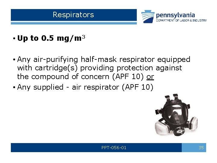 Respirators • Up to 0. 5 mg/m 3 • Any air-purifying half-mask respirator equipped