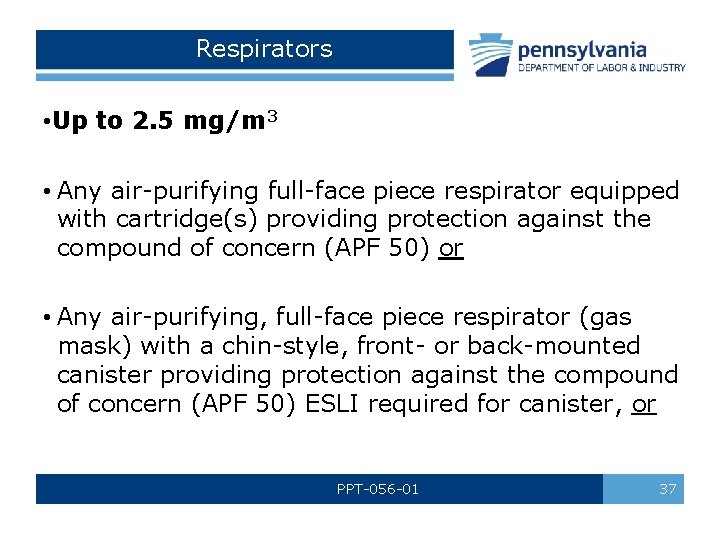 Respirators • Up to 2. 5 mg/m 3 • Any air-purifying full-face piece respirator