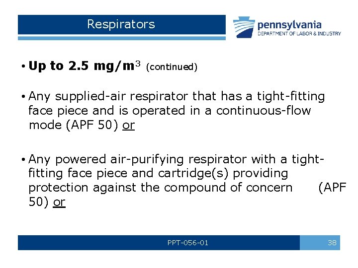 Respirators • Up to 2. 5 mg/m 3 (continued) • Any supplied-air respirator that