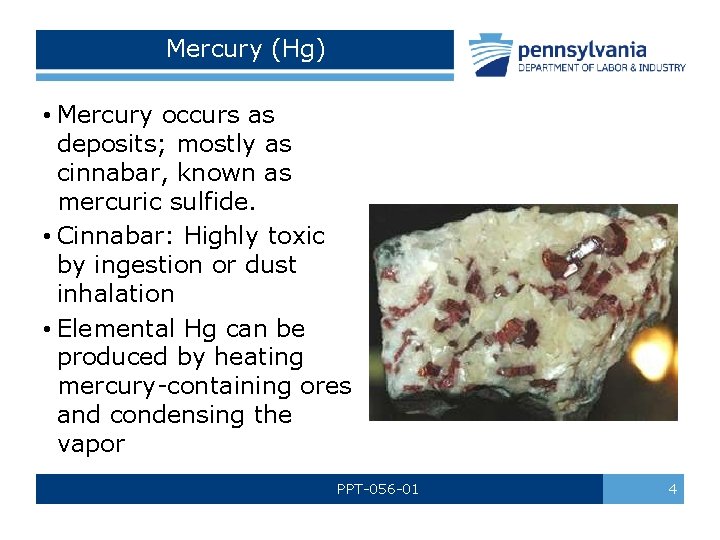 Mercury (Hg) • Mercury occurs as deposits; mostly as cinnabar, known as mercuric sulfide.