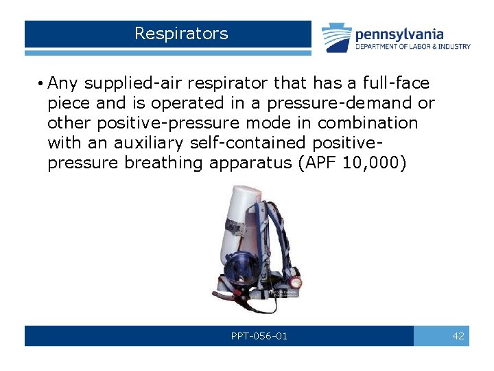 Respirators • Any supplied-air respirator that has a full-face piece and is operated in