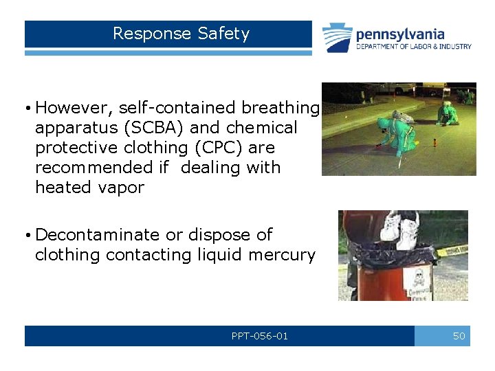 Response Safety • However, self-contained breathing apparatus (SCBA) and chemical protective clothing (CPC) are