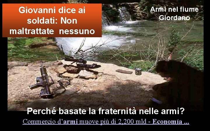 Giovanni dice ai soldati: Non maltrattate nessuno Armi nel fiume Giordano Perché basate la