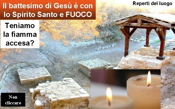 Il battesimo di Gesù è con lo Spirito Santo e FUOCO Teniamo la fiamma