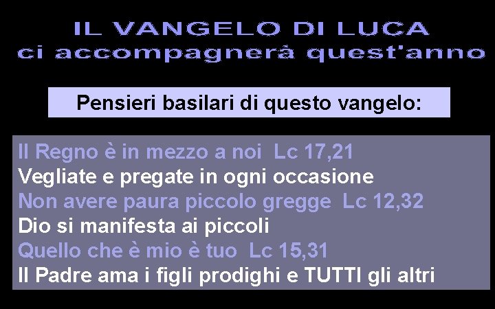 Pensieri basilari di questo vangelo: Il Regno è in mezzo a noi Lc 17,