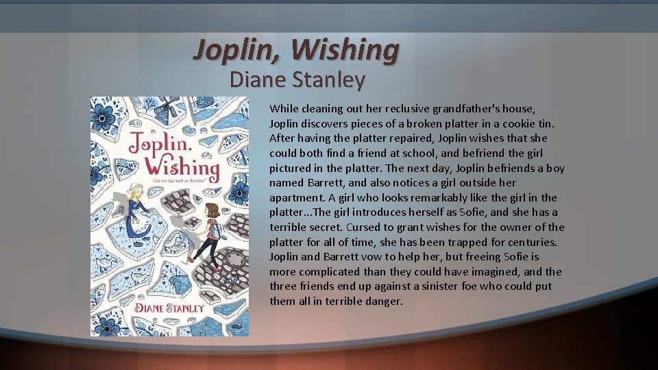 Joplin, Wishing Diane Stanley While cleaning out her reclusive grandfather's house, Joplin discovers pieces