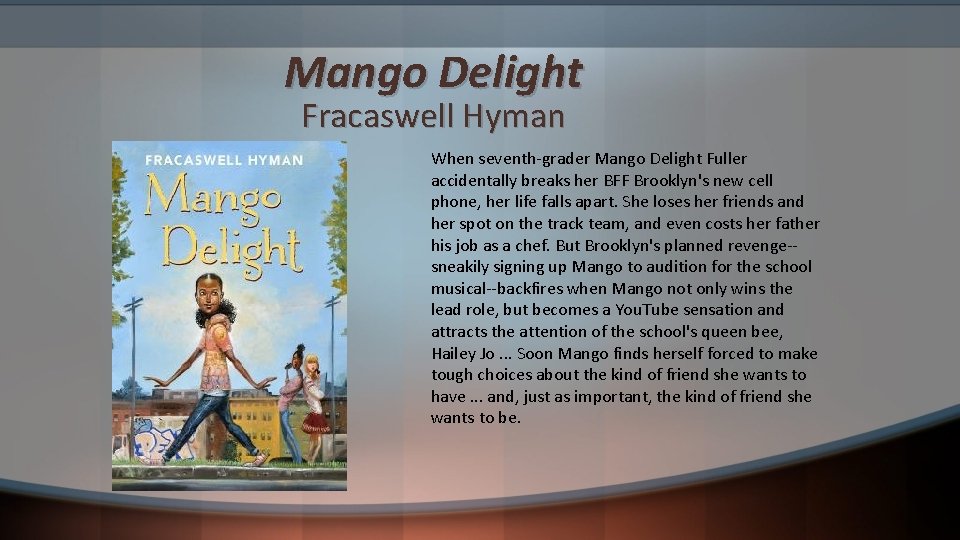 Mango Delight Fracaswell Hyman When seventh-grader Mango Delight Fuller accidentally breaks her BFF Brooklyn's