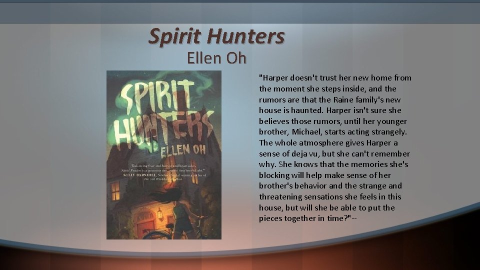 Spirit Hunters Ellen Oh "Harper doesn't trust her new home from the moment she