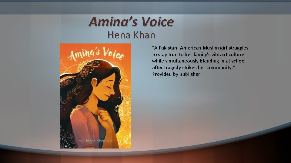 Amina’s Voice Hena Khan "A Pakistani-American Muslim girl struggles to stay true to her