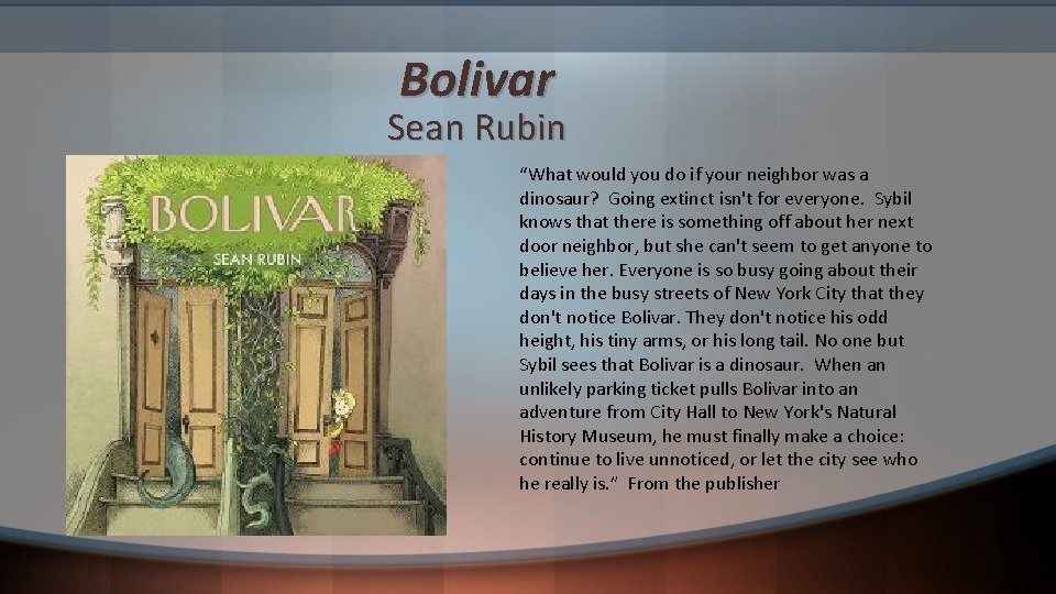 Bolivar Sean Rubin “What would you do if your neighbor was a dinosaur? Going
