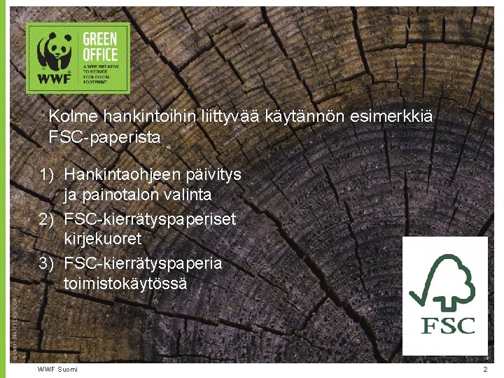 Kolme hankintoihin liittyvää käytännön esimerkkiä FSC-paperista 1) Hankintaohjeen päivitys ja painotalon valinta 2) FSC-kierrätyspaperiset